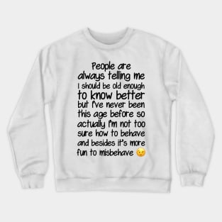 I’m Not Sure How To Behave At My Age Crewneck Sweatshirt